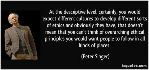 ... overarching ethical principles you would want people to follow in all