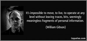 ... meaningless fragments of personal information. - William Gibson
