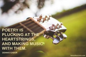 ... at the heartstrings, and making music with them. - Dennis Gabor