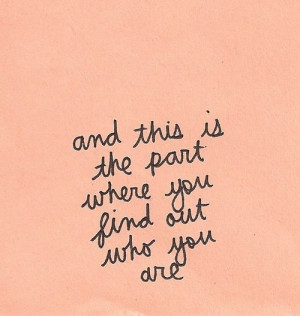 And this is the part where you find out who you are.