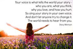 this quote by Stacy Monson. Your voice is what tells the world your ...