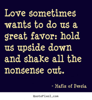 Love sometimes wants to do us a great favor: hold us upside down and ...
