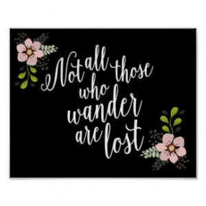 Not All Those Who Wander Are Lost Quote Print