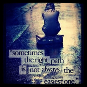 Sometimes the right path is not always the easiest one.
