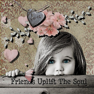 friends uplift the soul