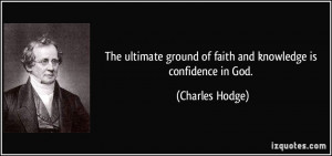 The ultimate ground of faith and knowledge is confidence in God ...