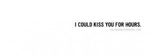 Click to view i could kiss you four hours love quote facebook cover