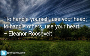 ... others, use your heart.” ~ Eleanor Roosevelt #Leadership #Quote