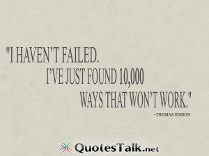 Quotes – I haven’t failed. I’ve just found 10,000 ways that won ...