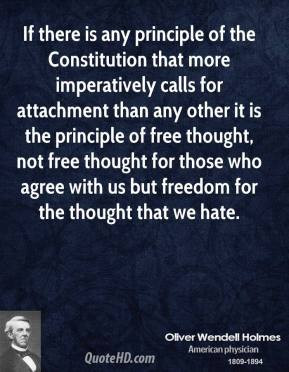 Oliver Wendell Holmes - If there is any principle of the Constitution ...