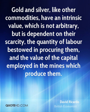 Gold and silver, like other commodities, have an intrinsic value ...