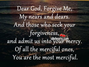 god forgive me my nears and dears and those who seek your forgiveness ...