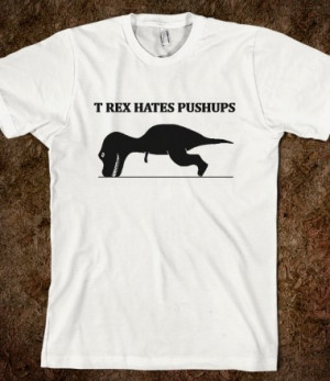 Poor t-Rex!T Rex Arm, Poor T Rex, Too Funny, Hate Pushup, T Shirts, So ...