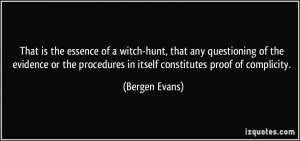 That is the essence of a witch-hunt, that any questioning of the ...