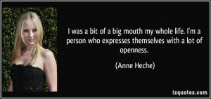 ... person who expresses themselves with a lot of openness. - Anne Heche