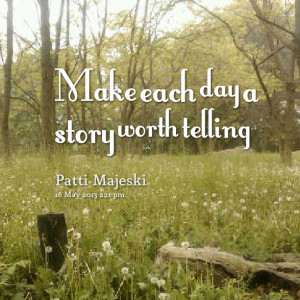 Quotes Picture: make each day a story worth telling