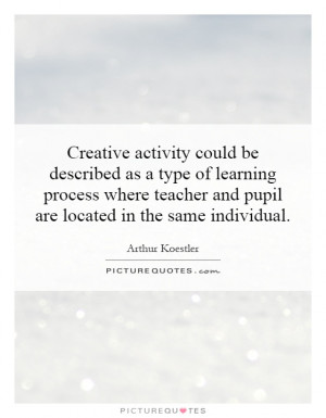 Creative activity could be described as a type of learning process ...