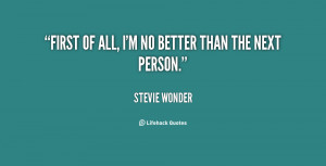 quote-Stevie-Wonder-first-of-all-im-no-better-than-146650_1.png