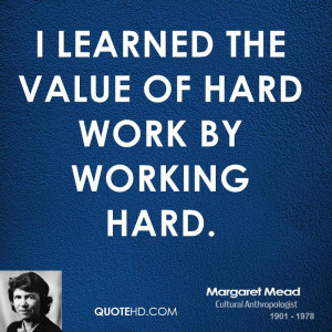 learned the value of hard work by working hard.