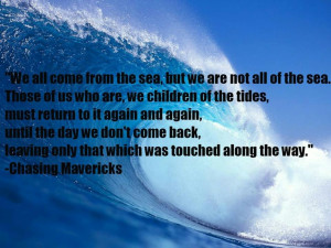 Quote from chasing mavericks said by frosty hesson played by gerard ...