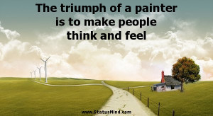 ... make people think and feel - Eugene Delacroix Quotes - StatusMind.com