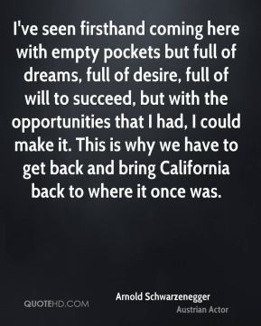 ve seen firsthand coming here with empty pockets but full of dreams ...