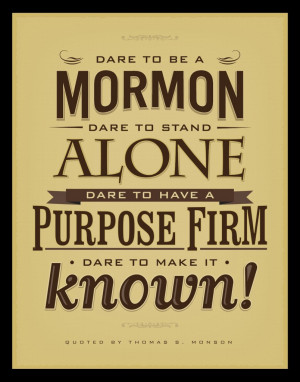 Dare to be a Mormon Dare to Stand Alone Dare to have a purpose firm ...