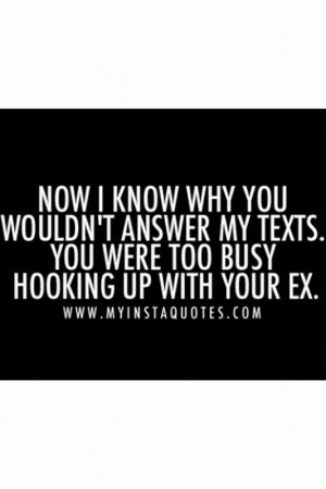 ... You Wouldnt Answer My Texts You Were Too Busy Hooking Up With Your Ex
