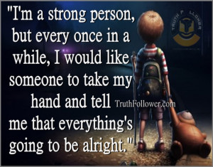 strong person, but every once in a while, I would like someone ...