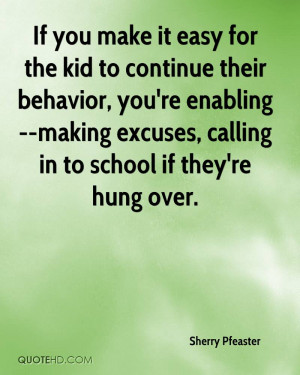 ... Behavior, You’re Enabling Making Excuses, Calling In To School If