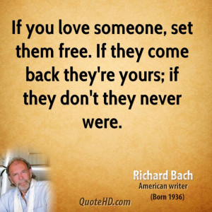 If you love someone, set them free. If they come back they're yours ...