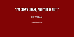 quote-Chevy-Chase-im-chevy-chase-and-youre-not-70761.png