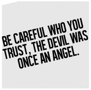 Be careful of who you trust
