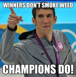 Winners don’t smoke weed – champions do! Michael Phelps meme