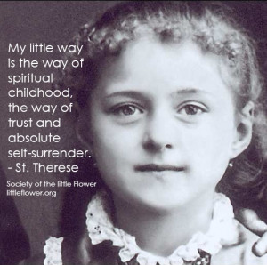 ... the way of trust and absolute self-surrender. - St. Therese of Lisieux