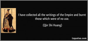 have collected all the writings of the Empire and burnt those which ...