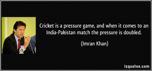 is a pressure game, and when it comes to an India-Pakistan match ...