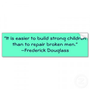 ... To Build Strong Children Than To Repair Broken Men” ~ Children Quote