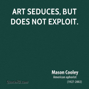 Art seduces, but does not exploit.