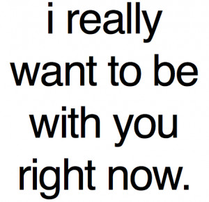 Really want to be with you : Love Quote