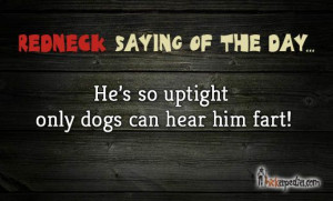 ... .com/sayings/item/he-is-so-uptight-only-dogs-can-hear-him-fart.html