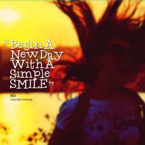 Quotes Picture: begin a new day with a simple smile