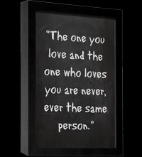 The one you love and the one who loves you are never, ever the same ...