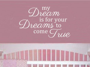 My Dream Is For Your Dream To Come True Vinyl Wall Art