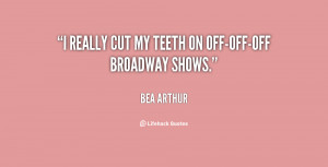 really cut my teeth on off-off-off Broadway shows.”