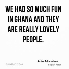 Adrian Edmondson - We had so much fun in Ghana and they are really ...