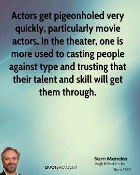 Actors get pigeonholed very quickly, particularly movie actors. In the ...