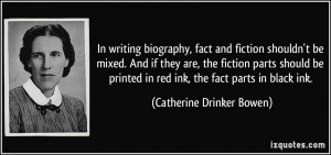 In writing biography, fact and fiction shouldn't be mixed. And if they ...