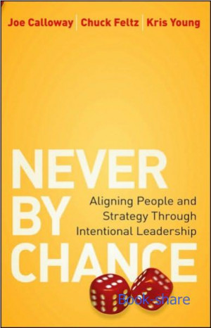 Never by Chance: Aligning People and Strategy Through Intentional ...