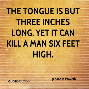 The tongue is but three inches long, yet it can kill a man six feet ...